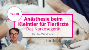 Anästhesie beim Kleintier für Tierärzte - Teil III: Das Narkosegerät
