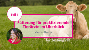 Fütterung für praktizierende Tierärzte im Überblick - Teil I