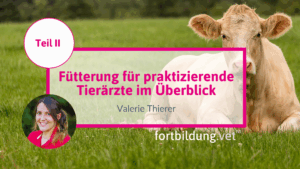 Fütterung für praktizierende Tierärzte im Überblick - Teil II